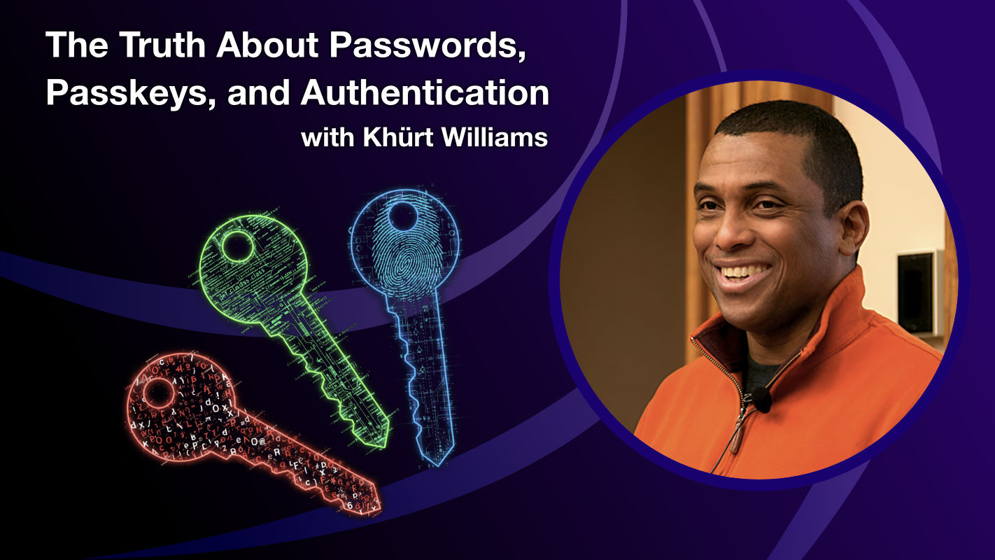 The Truth About Passwords, Passkeys, and Authentication, with Khürt Williams