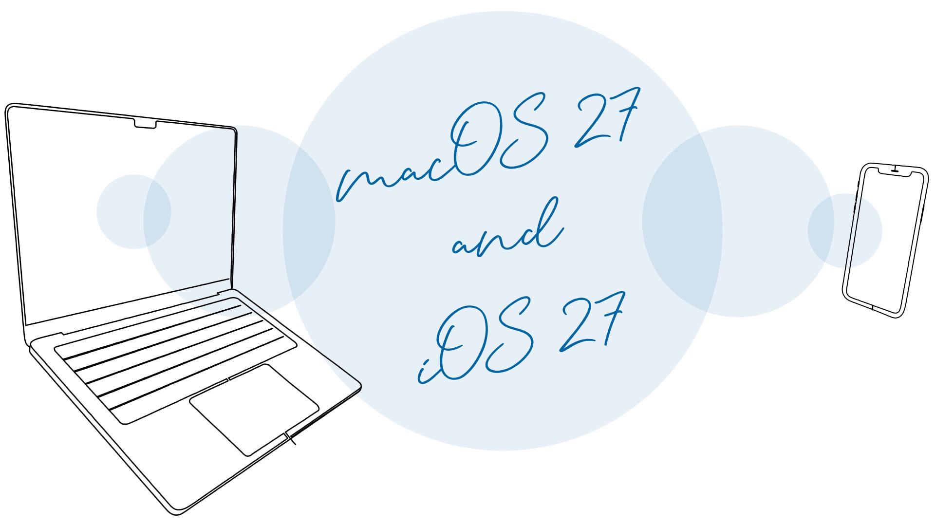Illustration of a laptop and smartphone with overlapping light-blue circles. Blue handwritten text in the center reads “macOS 27 and iOS 27